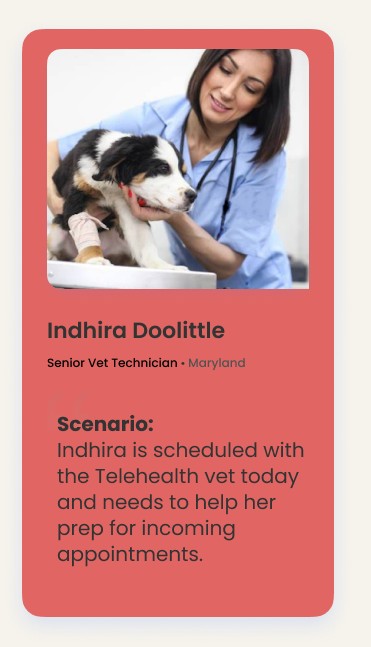 Persona card for Indhira Doolittle, Senior Vet Technician, Maryland — scenario: Indhira is scheduled with the Telehealth vet today and needs to help her prep for incoming appointments